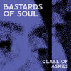 Bastards of Soul - Glass of Ashes [Digital Download]